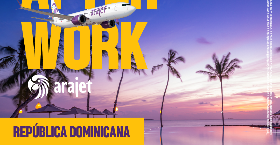 PER_Arajet_DDT_Posts_1080x1080 ¡Visita República Dominicana con la promo AFTER WORK de Arajet!