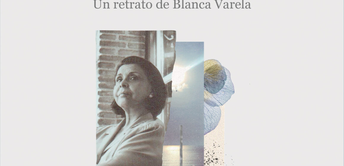 «Ponte un alma si la encuentras»: el libro que revela a la Blanca Varela más allá de sus versos