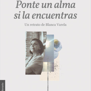 «Ponte un alma si la encuentras»: el libro que revela a la Blanca Varela más allá de sus versos